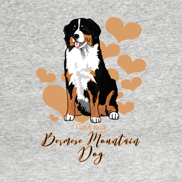 I love My Bernese Mountain Dog (A)! Especially for Berner Dog Lovers! by rs-designs